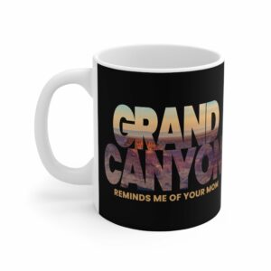 Grand Canyon – Reminds Me Of Your Mom – Mug