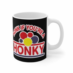 Honk If You’re A Honky – Mug