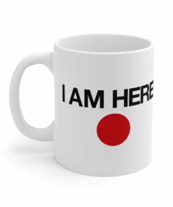 I Am Here - Mug 1 I Am Here Mug 2