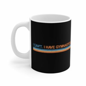 I Can’t. I Have Gymnastics. – Mug