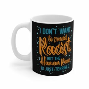 I Don’t Want To Sound Racist – Mug