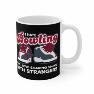 I Hate Bowling But I Love Sharing Shoes With Strangers – Mug