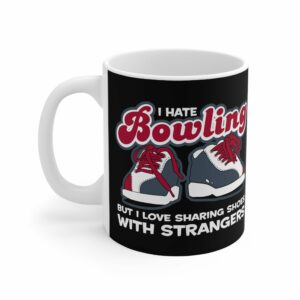 I Hate Bowling But I Love Sharing Shoes With Strangers – Mug