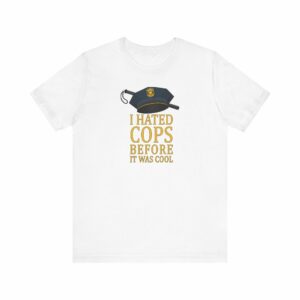 I Hated Cops Before It Was Cool