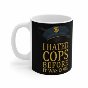 I Hated Cops Before It Was Cool – Mug