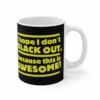 I Hope I Don’t Black Out Because This Is Awesome! – Mug