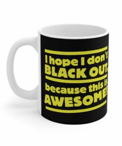 I Hope I Don't Black Out Because This Is Awesome! - Mug 1 I Hope I Dont Black Out Because This Is Awesome! Mug 2
