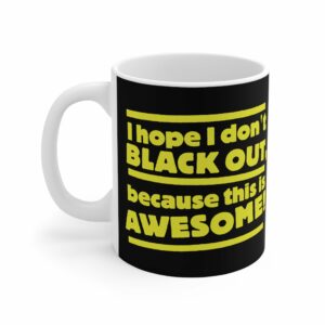 I Hope I Don’t Black Out Because This Is Awesome! – Mug