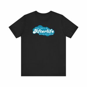 I Hope There Is An Afterlife So I Can Waste That Too