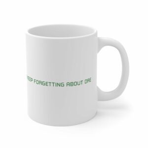 I Keep Forgetting About Dre – Mug