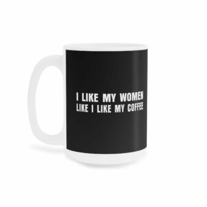 I Like My Women Like I Like My Coffee Ground Up And In The Freezer Mug 5