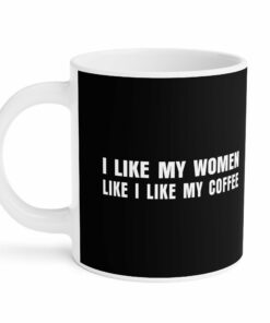 I Like My Women Like I Like My Coffee - Ground Up And In The Freezer - Mug 5 I Like My Women Like I Like My Coffee Ground Up And In The Freezer Mug 6