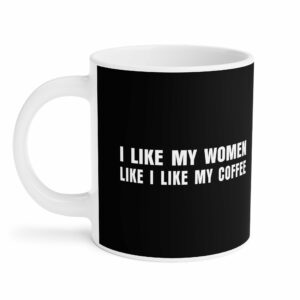 I Like My Women Like I Like My Coffee Ground Up And In The Freezer Mug 6