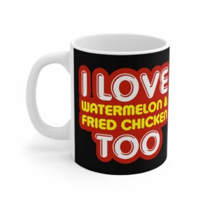 I Love Watermelon & Fried Chicken Too – Mug