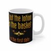 I Put The Lotion In The Basket On The First Date – Mug