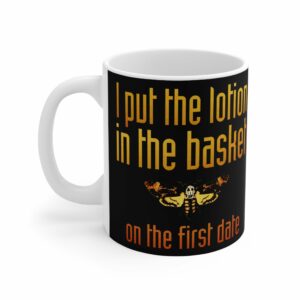 I Put The Lotion In The Basket On The First Date – Mug