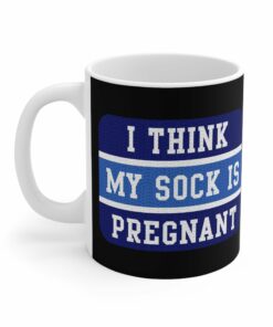 I Think My Sock Is Pregnant - Mug 1 I Think My Sock Is Pregnant Mug 2
