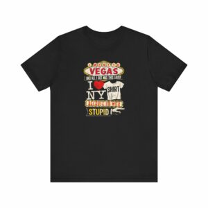 I Went To Vegas And All I Got Was This Lousy I (Heart) Ny Shirt Because I’m With Stupid