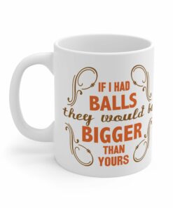 If I Had Balls They Would Be Bigger Than Yours Mug 2