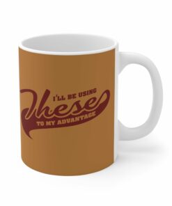 Ill Be Using These To My Advantage Mug 1