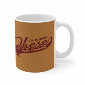 I’ll Be Using These To My Advantage – Mug