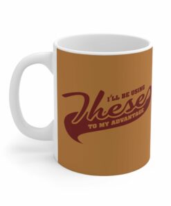 I'll Be Using These To My Advantage - Mug 1 Ill Be Using These To My Advantage Mug 2