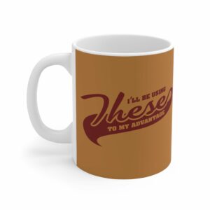 I’ll Be Using These To My Advantage – Mug