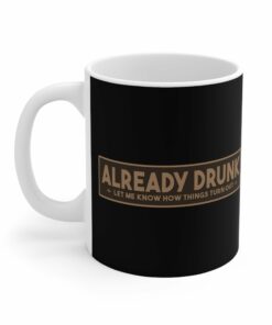 Im Already Drunk Let Me Know How Things Turn Out Mug 2