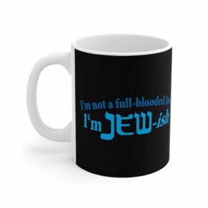 I’m Not A Full Blooded Jew – I’m Jewish – Mug