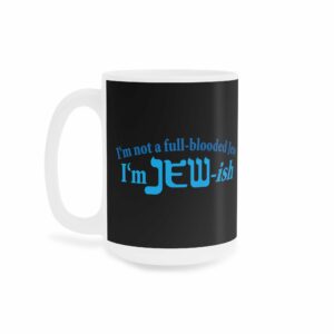 Im Not A Full Blooded Jew Im Jewish Mug 5