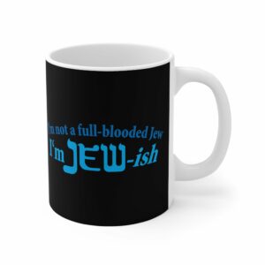 Im Not A Full Blooded Jew Im Jewish Mug 7