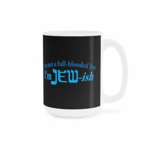 Im Not A Full Blooded Jew Im Jewish Mug 8