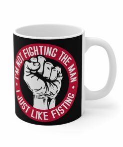 Im Not Fighting The Man I Just Like Fisting Mug 1