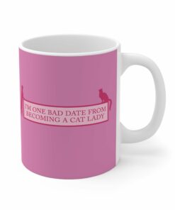 Im One Bad Date From Becoming A Cat Lady Mug 1