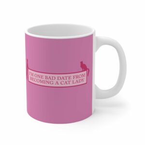 I’m One Bad Date From Becoming A Cat Lady – Mug