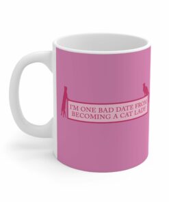 I'm One Bad Date From Becoming A Cat Lady - Mug 1 Im One Bad Date From Becoming A Cat Lady Mug 2