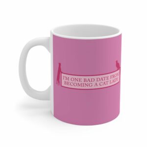 I’m One Bad Date From Becoming A Cat Lady – Mug