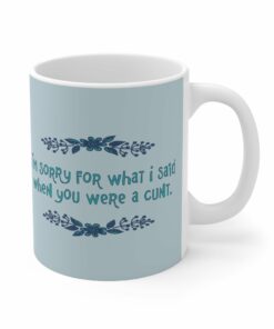 Im Sorry For What I Said When You Were A Cunt Mug 1