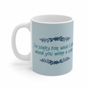 I’m Sorry For What I Said When You Were A Cunt. – Mug