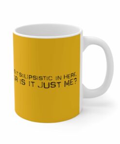 Is It Solipsistic In Here Or Is It Just Me Mug 1