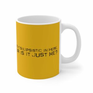 Is It Solipsistic In Here Or Is It Just Me – Mug