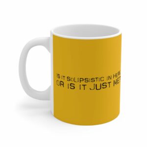 Is It Solipsistic In Here Or Is It Just Me – Mug