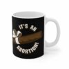 It’s An Abortion – Mug