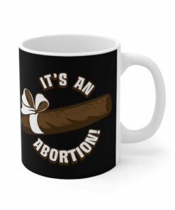 Its An Abortion Mug 1