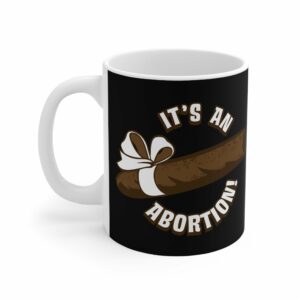 It’s An Abortion – Mug