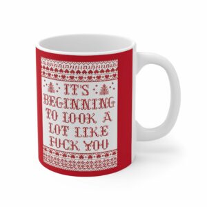 It’s Beginning To Look A Lot Like Fuck You – Mug