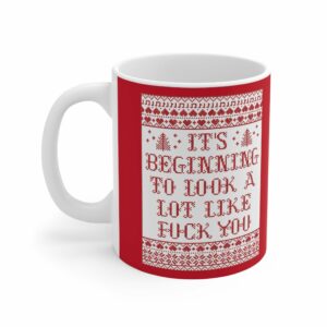 It’s Beginning To Look A Lot Like Fuck You – Mug