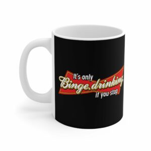 It’s Only Binge Drinking If You Stop – Mug