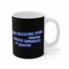 Just Killing Time Until The Sweet Embrace Of Death – Mug