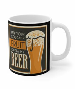Keep Your Goddamn Fruit Outta My Beer Mug 1